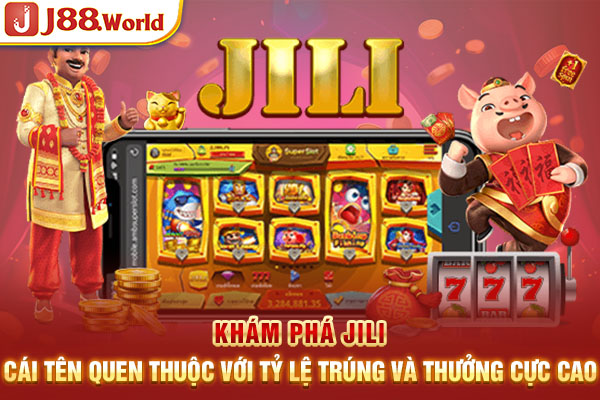 Khám phá JILI cái tên quen thuộc với tỷ lệ trúng và thưởng cực cao