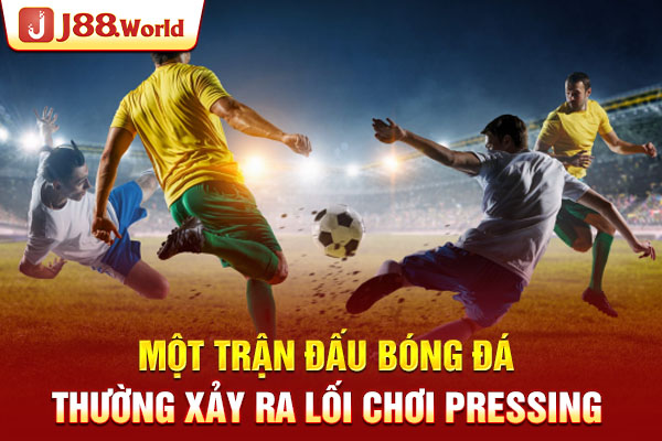 Một trận đấu bóng đá thường xảy ra lối chơi pressing Một trận đấu bóng đá thường xảy ra lối chơi pressing